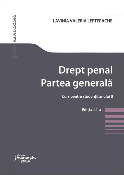 Drept penal. Partea generală. Curs pentru studenții anului II. Ediția a 4-a - Lavinia Valeria Lefterache - Hamangiu