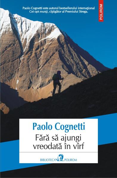 Fără să ajungi vreodată în vîrf - Paolo Cognetti - Polirom