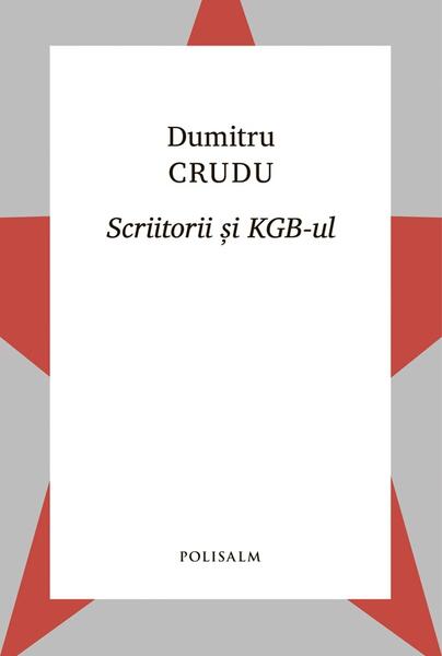 Scriitorii și KGB-ul - Dumitru Crudu - Polisalm