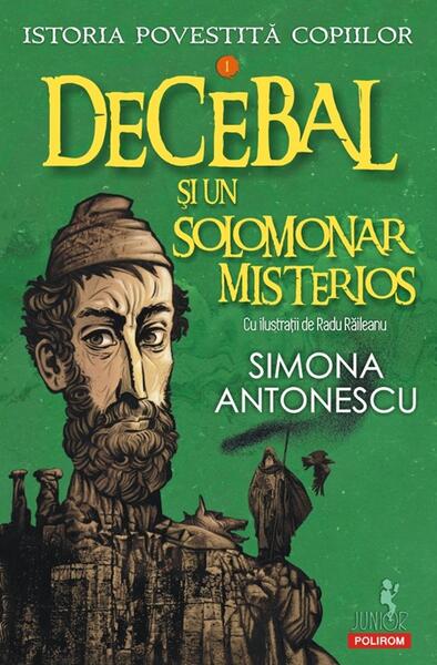 Istoria povestită copiilor. Decebal și un solomonar misterios (Vol. 1) - Simona Antonescu - Polirom