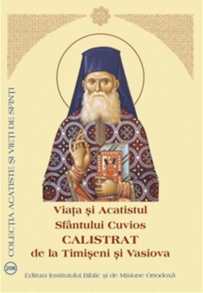 Viața și Acatistul Sfântului Cuvios Calistrat de la Timișeni și Vasiova - Paperback brosat - *** - Institutului Biblic şi de Misiune Ortodoxă