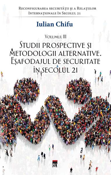 Studii prospective și metodologii alternative (Vol. 3) - Iulian Chifu - RAO