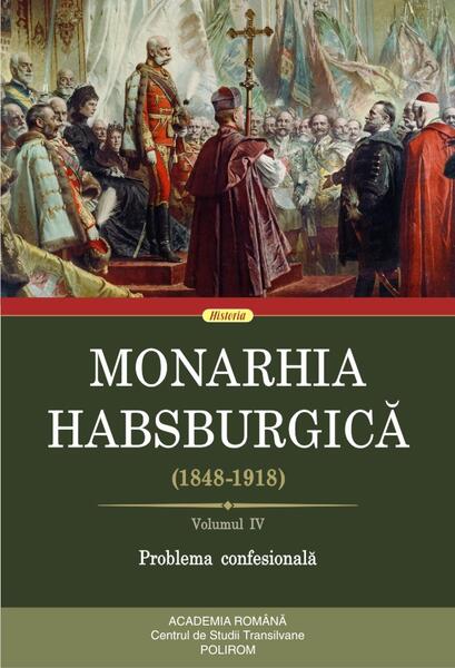 Monarhia Habsburgică (1848-1918) • Volumul IV - Rudolf Gräf - Polirom