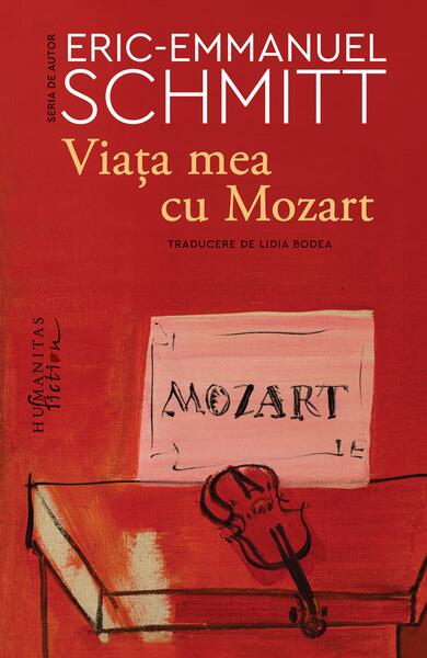 Viaţa mea cu Mozart - Eric-Emmanuel Schmitt - Humanitas Fiction