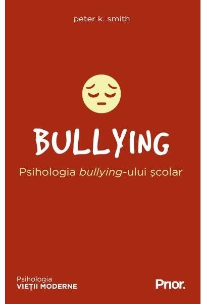 BULLYING. Psihologia bullying-ului școlar - Peter K. Smith