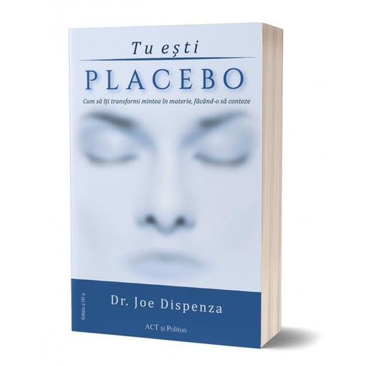 Tu eşti Placebo - Joe Dispenza - Act și Politon
