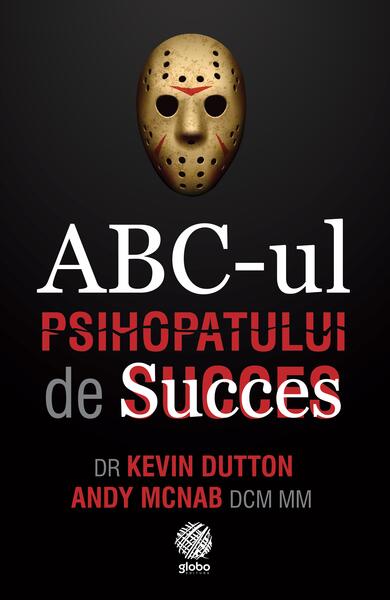 ABC-ul Psihopatului de Succes - Kevin Dutton, Andy McNab - Globo