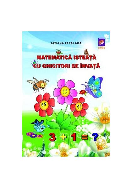 Matematica isteață cu ghicitori se învață - Tatiana Tapalagă - Lizuka Educativ