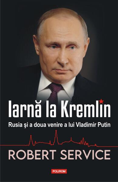 Iarnă la Kremlin. Rusia și a doua venire a lui Vladimir Putin - Robert Service - Polirom