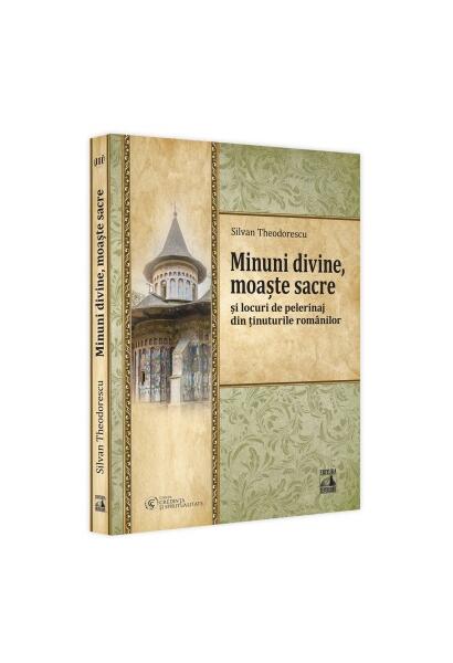 Minuni divine, moaște sacre și locuri de pelerinaj din ținuturile românilor (Vol. 3) - Silvan Theodorescu - Neverland