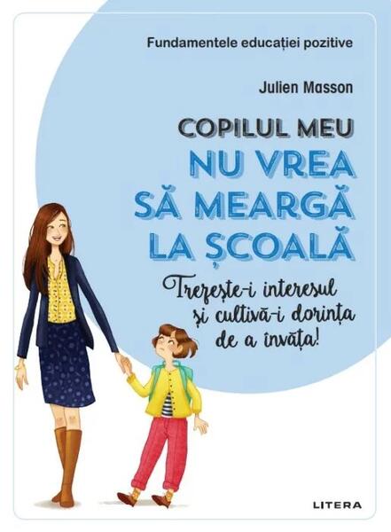 Copilul meu nu vrea să meargă la școală - Julien Masson - Litera