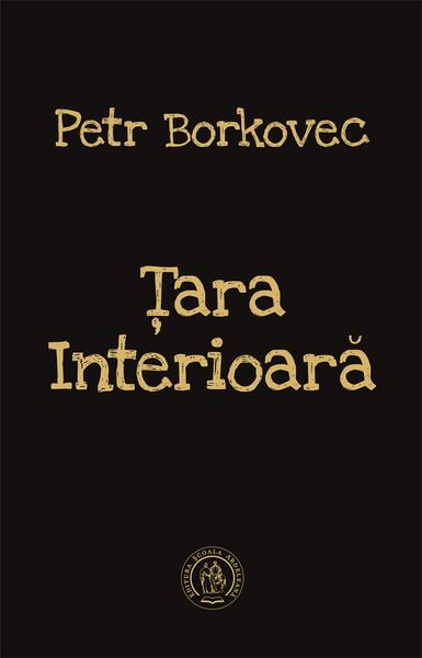 Ţara Interioară (Ediţie bilingvă ceho-română) - Petr Borkovec - Școala Ardeleană