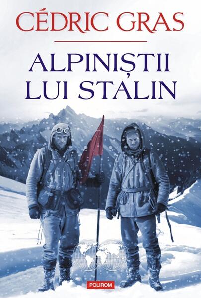 Alpiniştii lui Stalin - Cédric Gras - Polirom