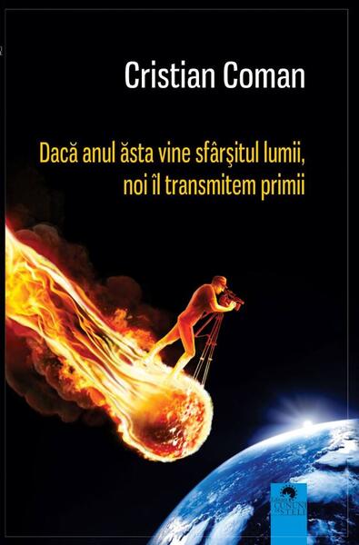 Dacă anul ăsta vine sfârșitul lumii, noi îl transmitem primii - Cristian Coman - Cununi de Stele