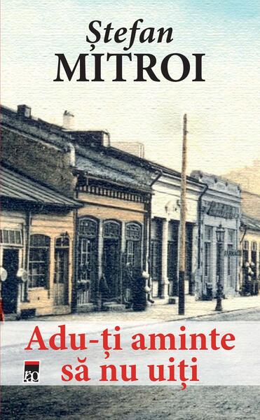 Adu-ți aminte să nu uiți - Ştefan Mitroi