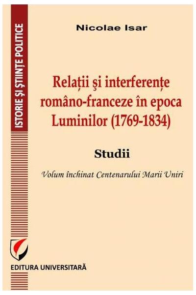 Relații și interferențe româno-franceze în epoca Luminilor (1769-1834). Studii - Nicolae Isar - Universitară
