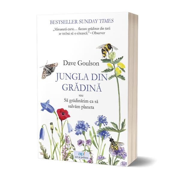 Jungla din grădină sau Să grădinărim ca să salvăm planeta - Dave Goulson - Act și Politon