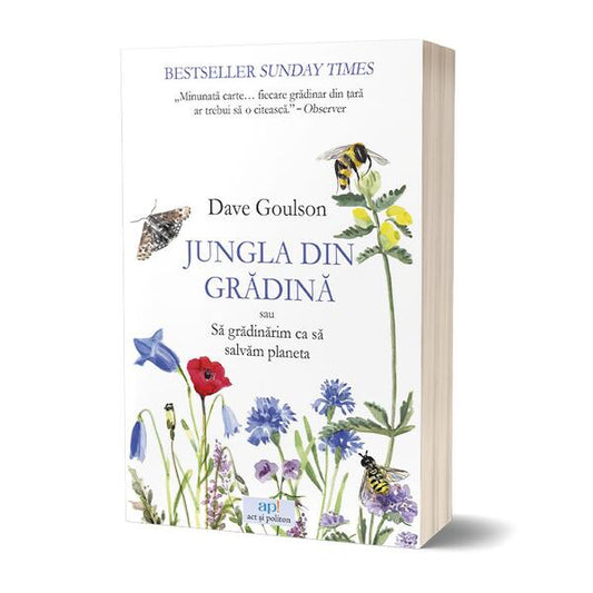 Jungla din grădină sau Să grădinărim ca să salvăm planeta - Dave Goulson - Act și Politon