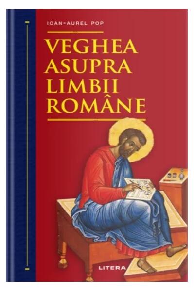 Veghea asupra limbii române - Ioan-Aurel Pop - Litera