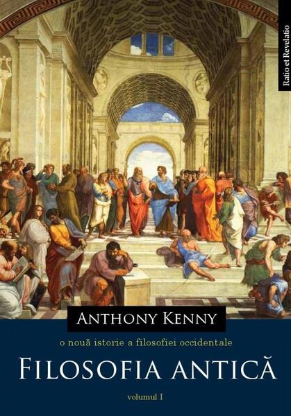 O nouă istorie a filosofiei occidentale. Vol. I - Filosofia antică - Anthony Kenny - Ratio et Revelatio