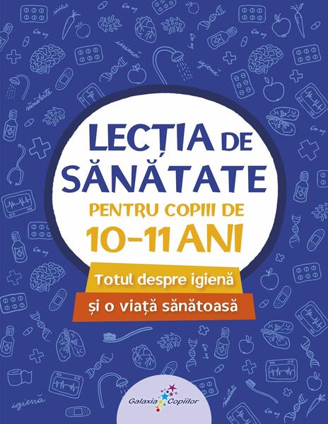Lecția de sănătate pentru copiii de 10-11 ani (vol. 4) - Galaxia Copiilor