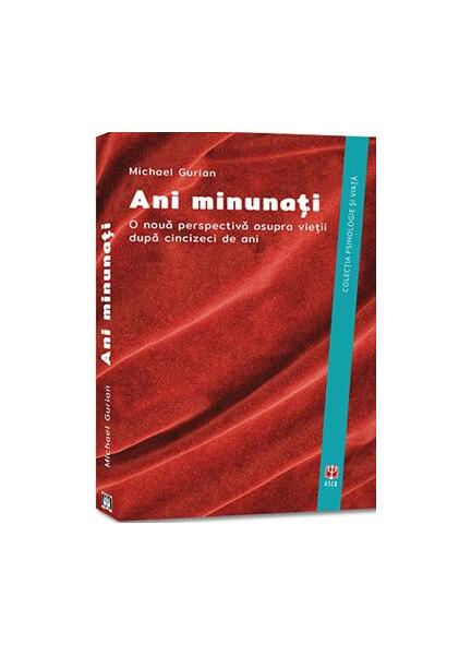 Ani minunați. O nouă perspectivă asupra vieții după cincizeci de ani - Michael Gurian - ASCR