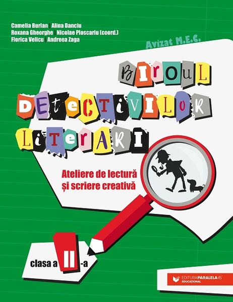 Biroul detectivilor literari - clasa a II-a - Alina Danciu, Camelia Burlan, Nicolae Ploscariu, Roxana Gheorghe, Andreea Zaga, Florica Velicu - Paralela 45 educațional