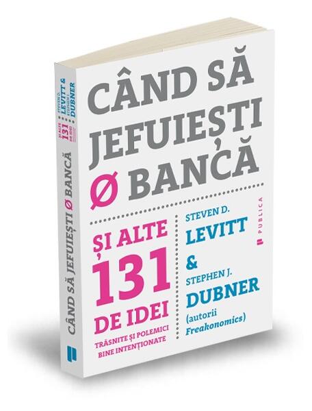Când să jefuiești o bancă - Steven D. Levitt, Stephen J. Dubner