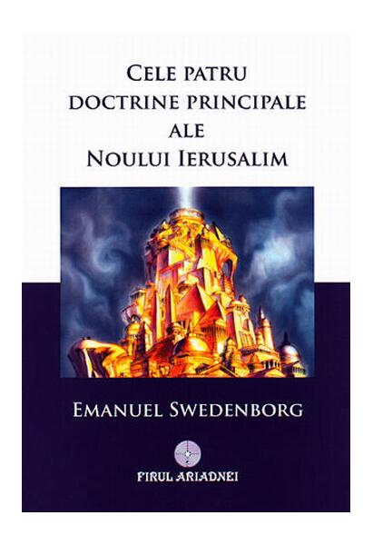 Cele patru doctrine principale ale Noului Ierusalim - Emanuel Swedenborg - Firul Ariadnei