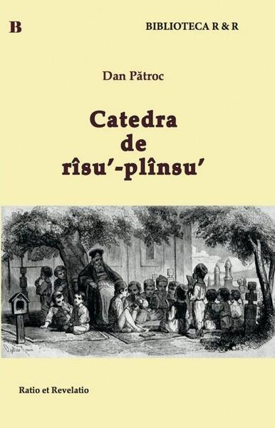 Catedra de rîsu'-plînsu' - Dan Pătroc - Ratio et Revelatio