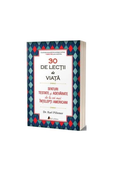30 de lecții de viață. Sfaturi testate și adevărate de la cei mai înțelepți americani - Karl Pillemer