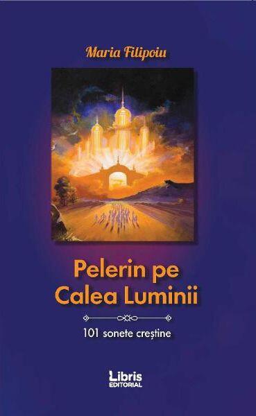 Pelerin pe Calea Luminii - Maria Filipoiu - Libris Editorial