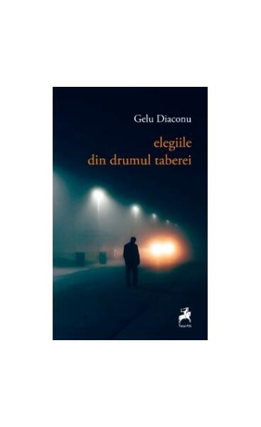 Elegiile Din Drumul Taberei - Gelu Diaconu - Tracus Arte