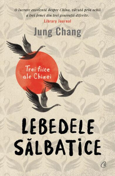Lebedele sălbatice - Jung Chang - Curtea Veche