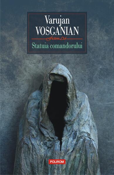 Statuia comandorului - Varujan Vosganian - Polirom