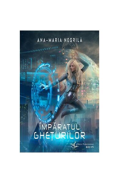 Împăratul Ghețurilor - Ana-Maria Negrilă - Crux Publishing