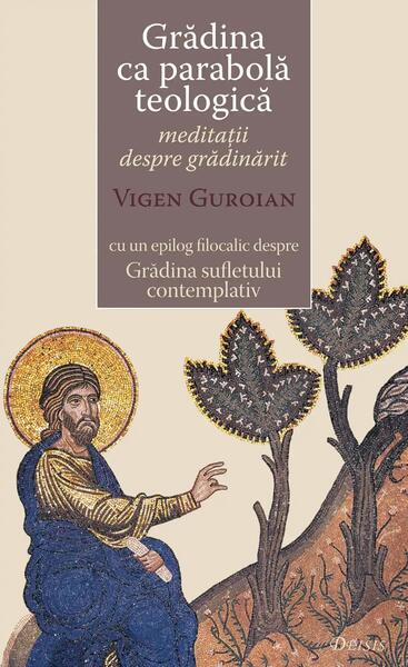 Grădina ca parabola teologică - Vigen Guroian - Deisis