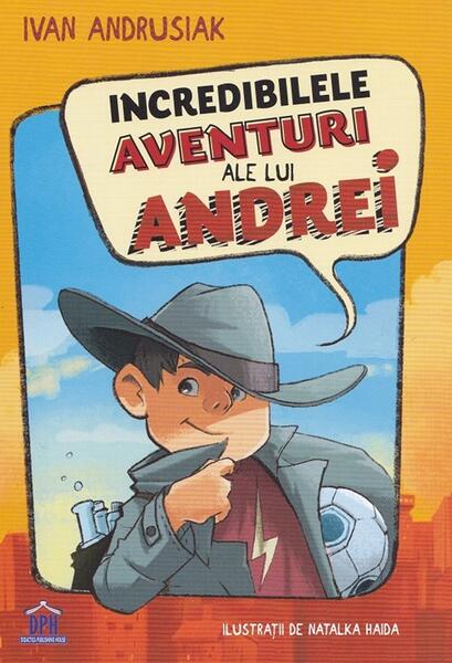 Incredibilele aventuri ale lui Andrei - Ivan Andrusiak - Didactica Publishing House