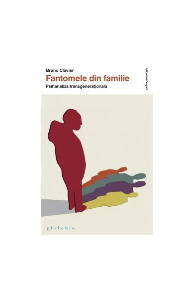 Fantomele din familie - Bruno Clavier - Philobia