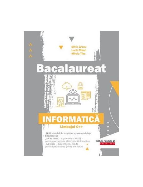 Bacalaureat 2020. Informatică. Limbajul C++ - Mirela Tibu, Lucia Miron, Silvia Grecu - Paralela 45 educațional