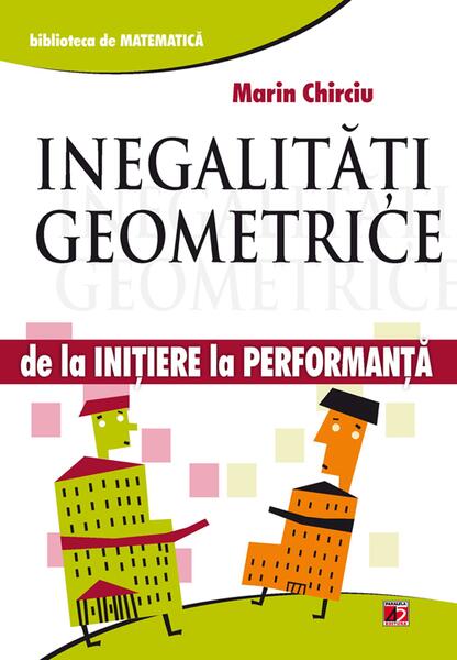 Inegalități geometrice. De la inițiere la performanță - Marin Chirciu - Paralela 45