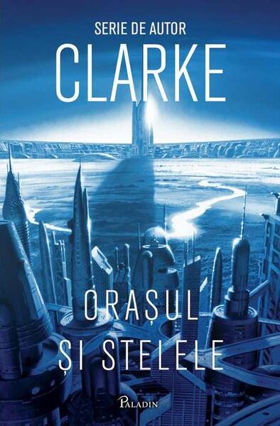 Oraşul şi stelele - Arthur C. Clarke - Paladin