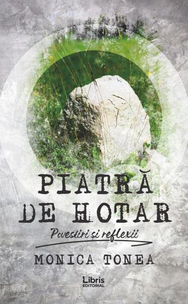 Piatră de hotar - Monica Tonea - Libris Editorial