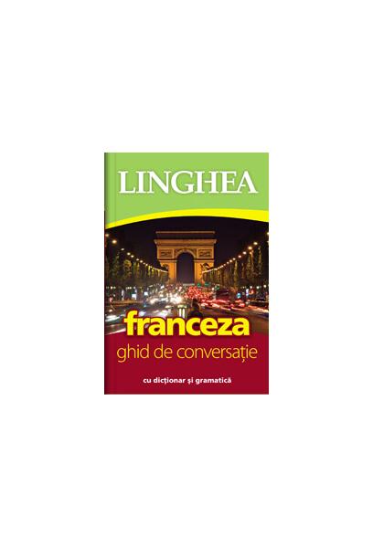 Franceza. Ghid de conversaţie român-francez - Linghea