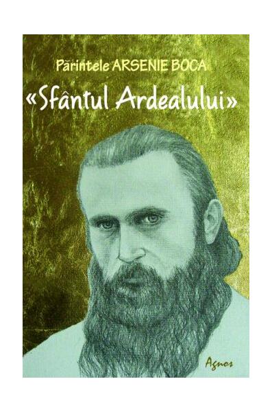 Părintele Arsenie Boca. Sfântul Ardealului - Romeo Petraşciuc - Agnos