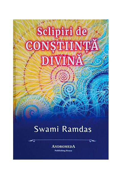 Sclipiri de conştiinţă divină - Swami Ramdas - Andromeda