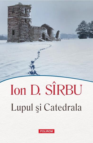 Lupul şi Catedrala - Paperback brosat - Ion D. Sîrbu - Polirom