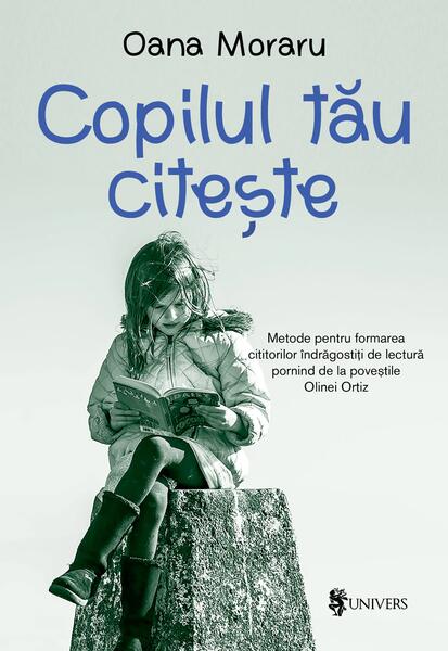 Copilul tău citește - Oana Moraru - Univers