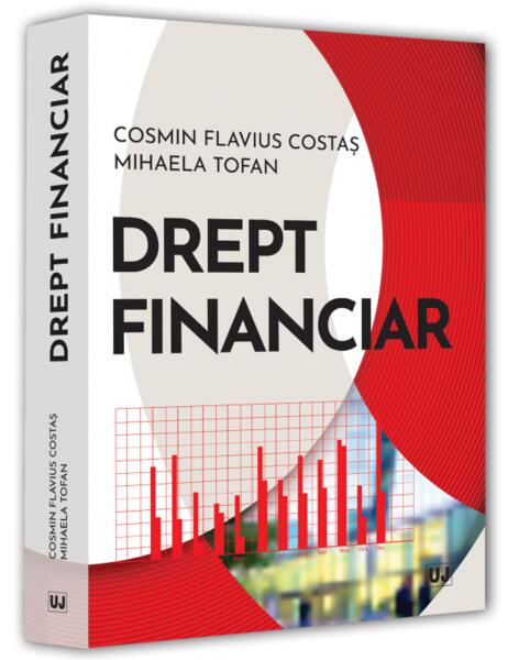 Drept financiar - Cosmin Flavius Costaș, Mihaela Tofan - Universul Juridic