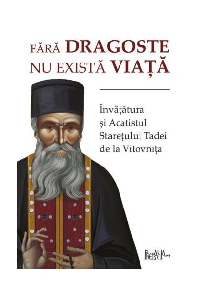 Fără dragoste nu există viață - Stareţul Tadei - Predania